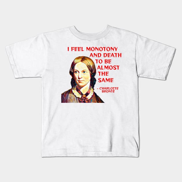 Charlotte Bronte - I Feel Monotony And Death To Be Almost The Same Kids T-Shirt by Courage Today Designs